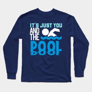 It's Just You And The Pool Long Sleeve T-Shirt